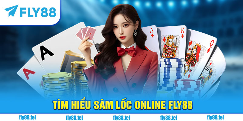 Sâm Lốc Online – Hướng Dẫn, Luật Chơi & Chiến Thuật Hay 2025 1 Tìm hiểu sâm lốc online Fly88