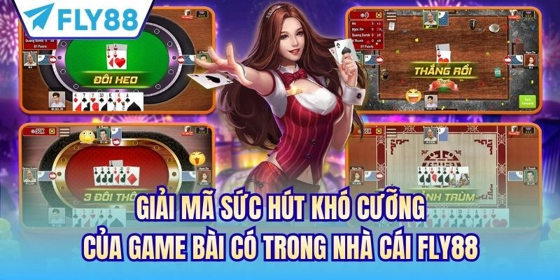 Top Game Bài Có Trong Nhà Cái FLY88 Mà Bạn Nên Biết 2 Giải mã sức hút khó cưỡng của game bài có trong nhà cái FLY88