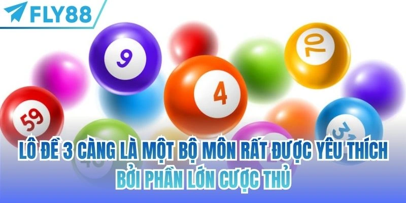 Lô đề 3 càng là một bộ môn rất được yêu thích bởi phần lớn cược thủ