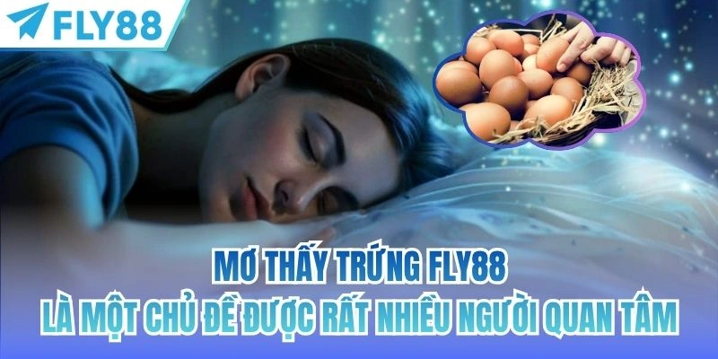 Mơ Thấy Trứng FLY88 | Những Điềm Báo Thú Vị Bạn Nên Biết 2 Mơ thấy trứng FLY88 là một chủ đề được rất nhiều người quan tâm